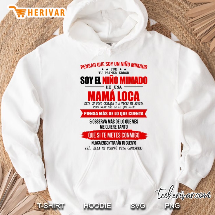 Pensar Que Soy Un Nino Mimado Soy El Nino Mimado De Una Mama Loca While Version Hoodie