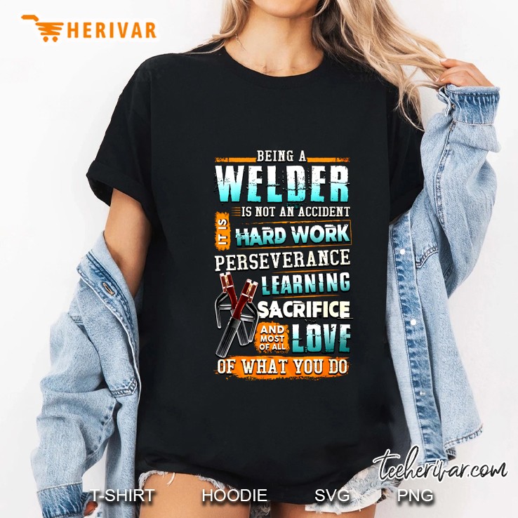 Being Welder Is Not An Accident It Is Hard Work Perseverance Learning Sacrifice Hoodie