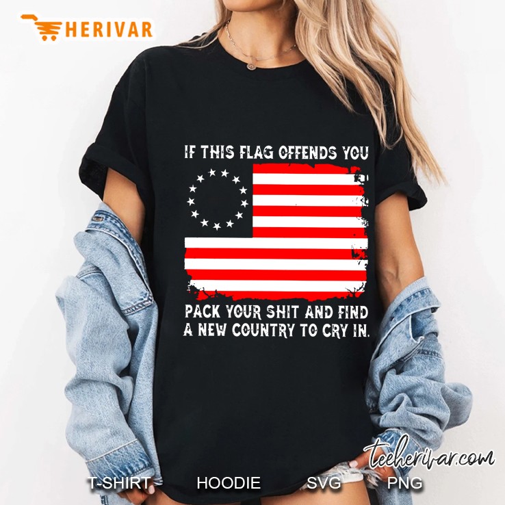 If This Flag Offends You Pack Your Shit And Find A New Country To Cry In Betsy Ross Flag Ladies Tee