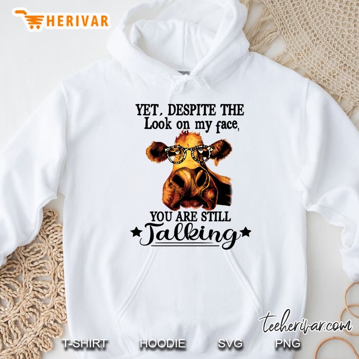 Yet Despite The Look On My Face You Are Still Talking Cow With Glasses Hoodie