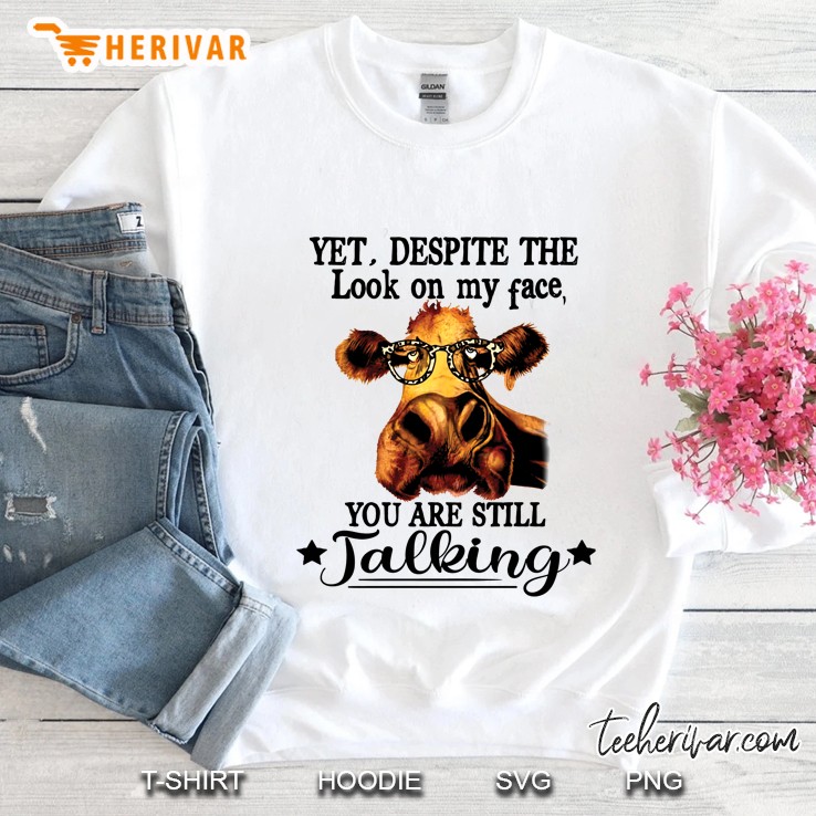 Yet Despite The Look On My Face You Are Still Talking Cow With Glasses Sweatshirt