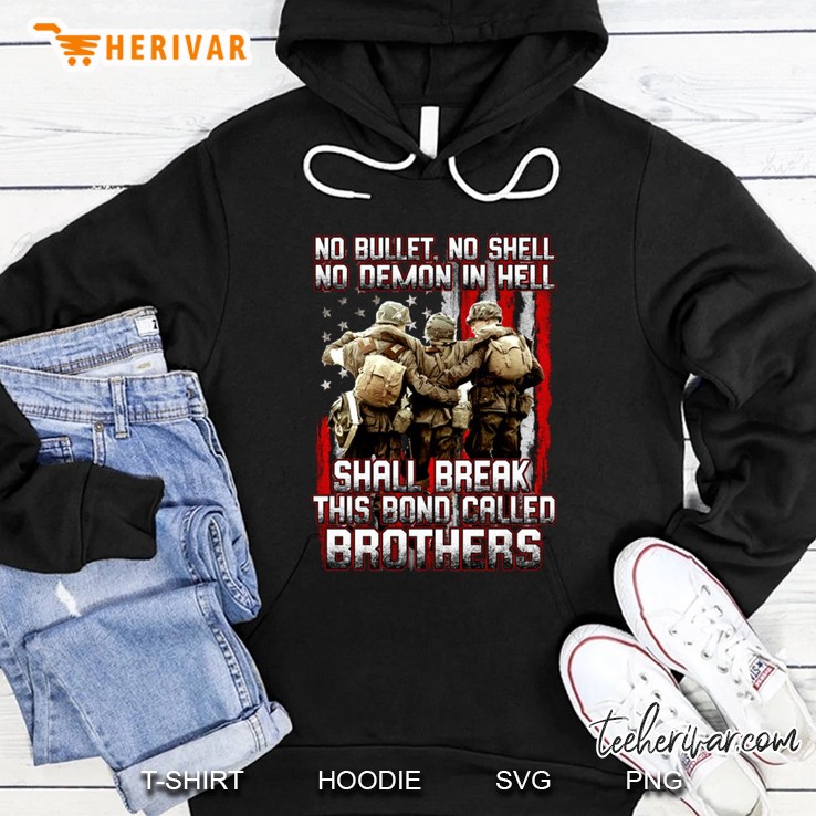 No Bullet No Shell No Demon In Hell Shall Break This Bond Called Brothers US Veteran Hoodie