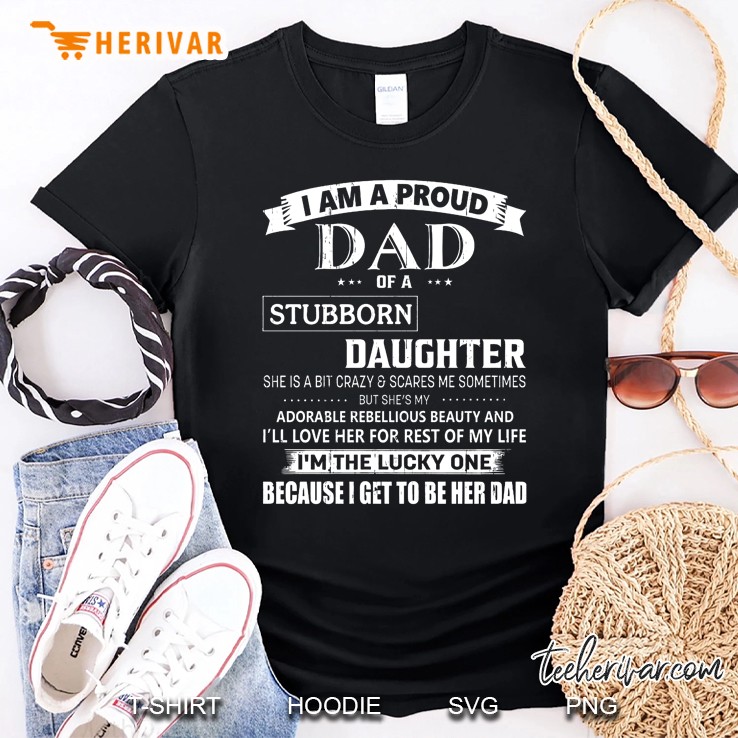 I Am A Proud Dad Of A Stubborn Daughter Back Version Shirt