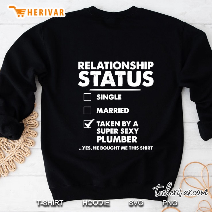 Relationship Status Single Married Taken By A Super Sexy Plumber Sweatshirt