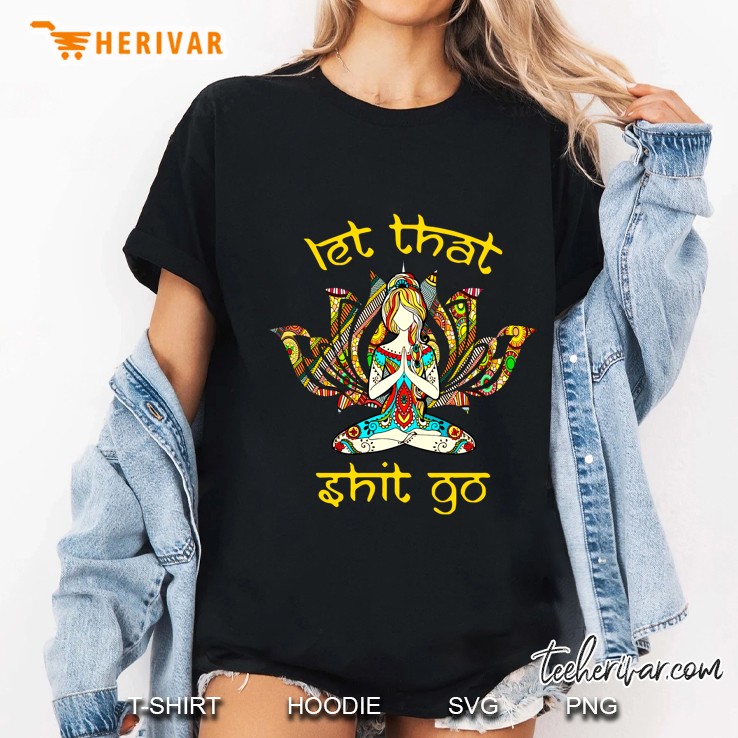 Let That Shit Go Tattoos Girl Meditation Ladies Tee