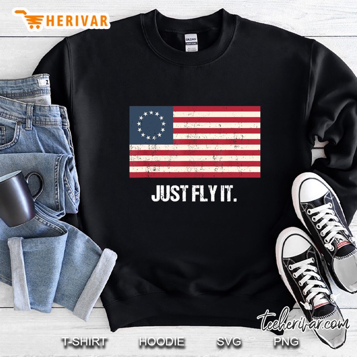 Just Fly It Betsy Ross Flag Version Sweatshirt