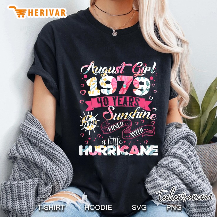 August Girl 1979 40 Years Of Being Sunshine Mixed With A Little Hurricane Floral Version Ladies Tee