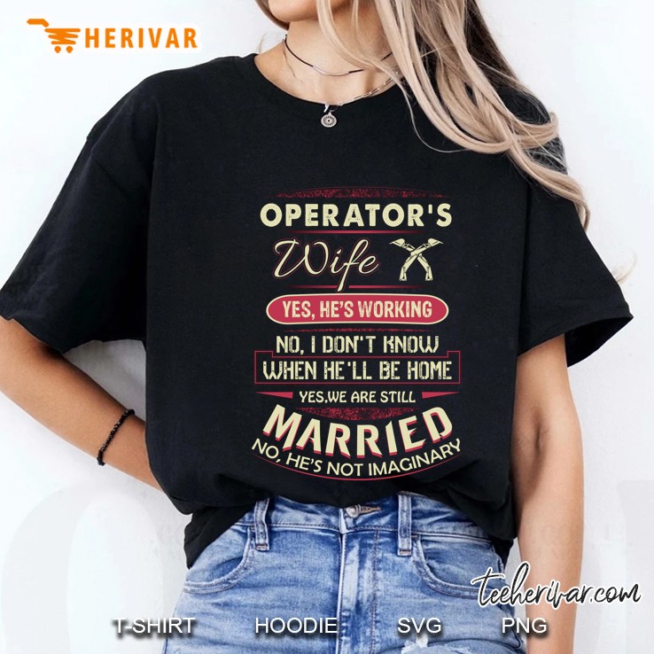 Operator's Wife Yes He's Working No I Don't Know When He'll Be Home Hoodie