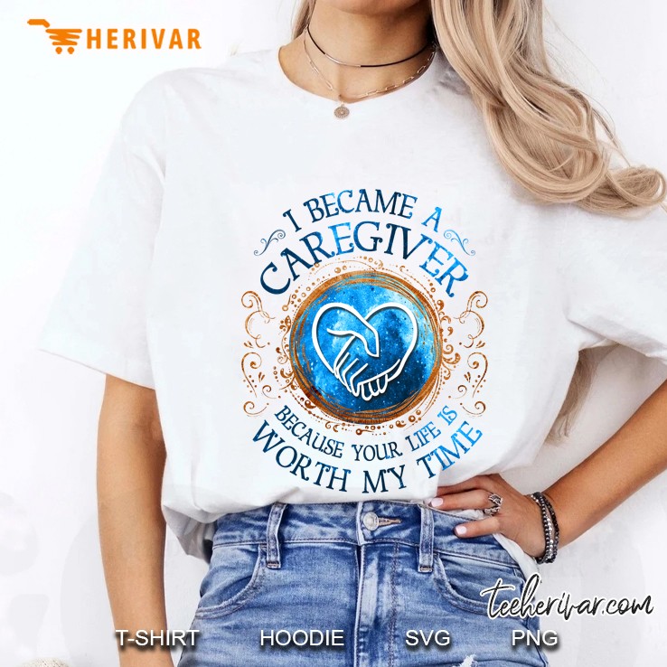 I Became A Caregiver Because Your Life Is Worth My Time White Version Ladies Tee
