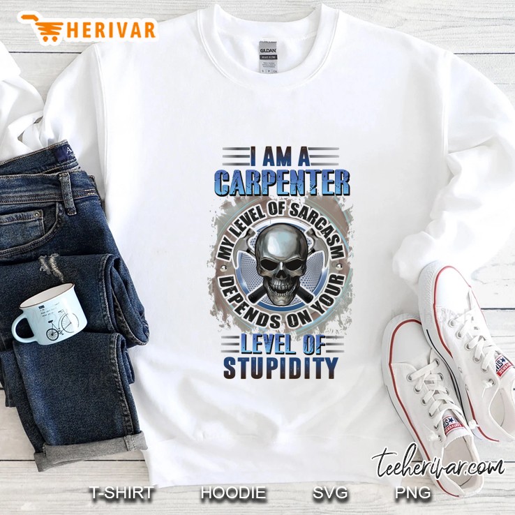 I Am A Carpenter My Level Of Sarcasm Depends On Your Level Of Stupidity Skull White Version Sweatshirt
