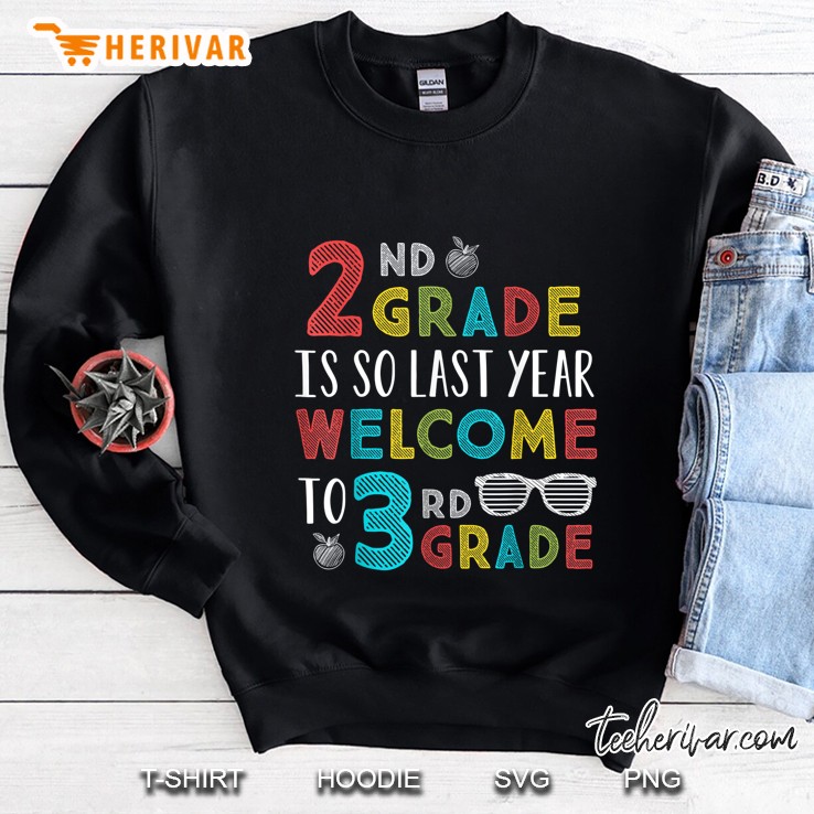 2nd Grade Is So Last Year Welcome To 3rd Grade Sweatshirt