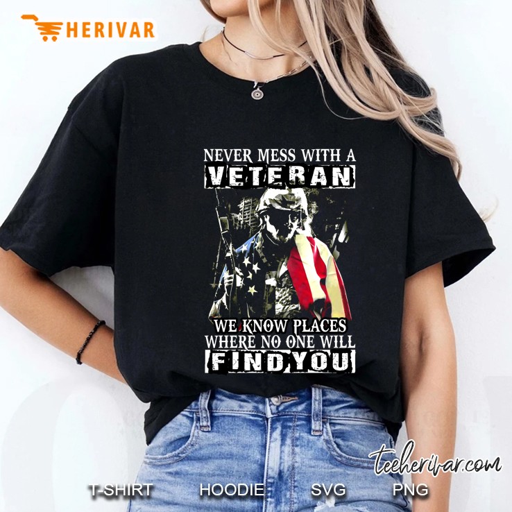 Never Mess With A Veteran We Know Places Where No One Will Find You Ladies Tee