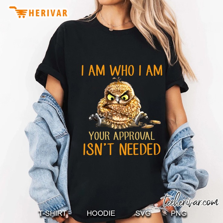 I Am Who I Am Your Approval Isn