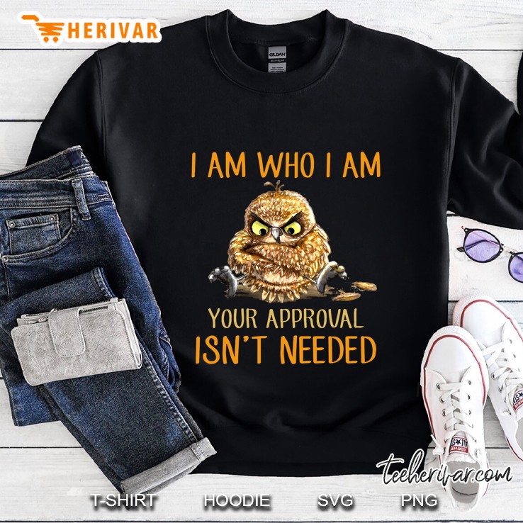 I Am Who I Am Your Approval Isn