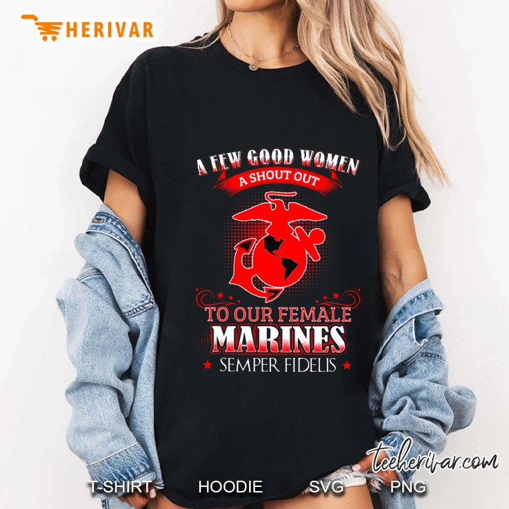 A Few Good Women A Shout Out To Our Female Marines Semper Fidelis Ladies Tee