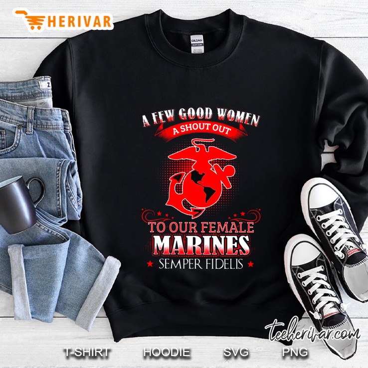 A Few Good Women A Shout Out To Our Female Marines Semper Fidelis Sweatshirt