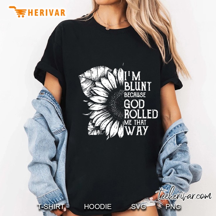 I’m Blunt Because God Rolled Me That Way Sunflower Black Version2 Ladies Tee