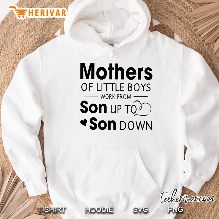 Mothers Of Little Boys Work From Son Up To Son Down White Version Hoodie