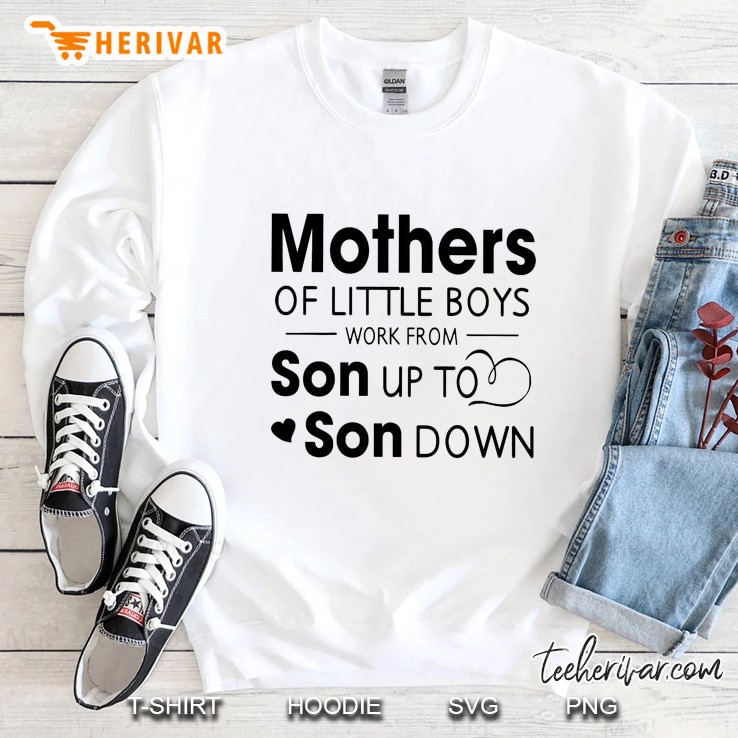 Mothers Of Little Boys Work From Son Up To Son Down White Version Sweatshirt