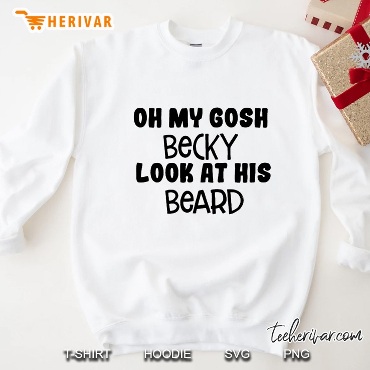 Oh My Gosh Becky Look At His Beard Sweatshirt
