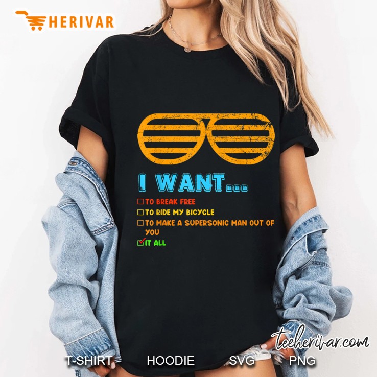 I Want To Break Free To Ride My Bicycle To Make A Supersonic Man Out Of You It All Ladies Tee