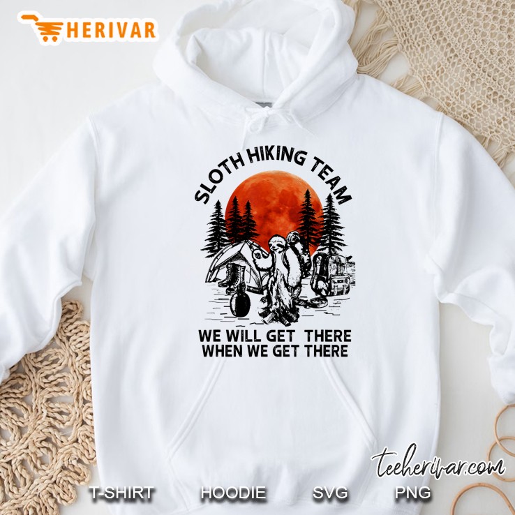 Sloth Hiking Team We Will Get There When We Get There White Version2 Hoodie