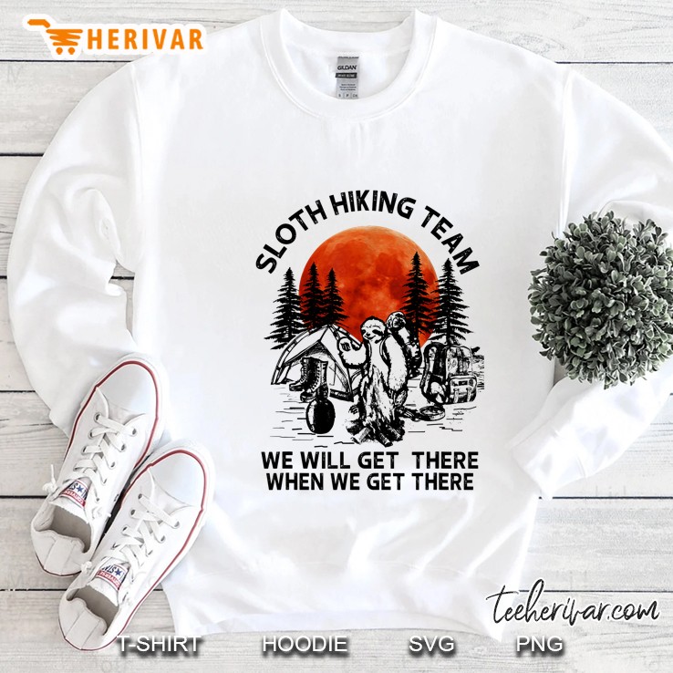 Sloth Hiking Team We Will Get There When We Get There White Version2 Sweatshirt
