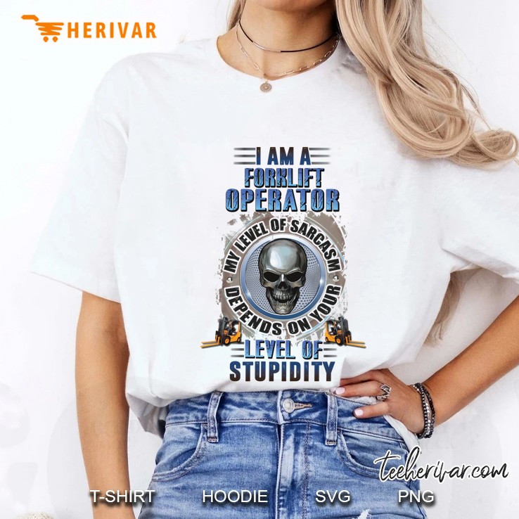 I Am A Forklift Operator My Level Of Sarcasm Depends On Your Level Of Stupidity Skull Version Ladies Tee