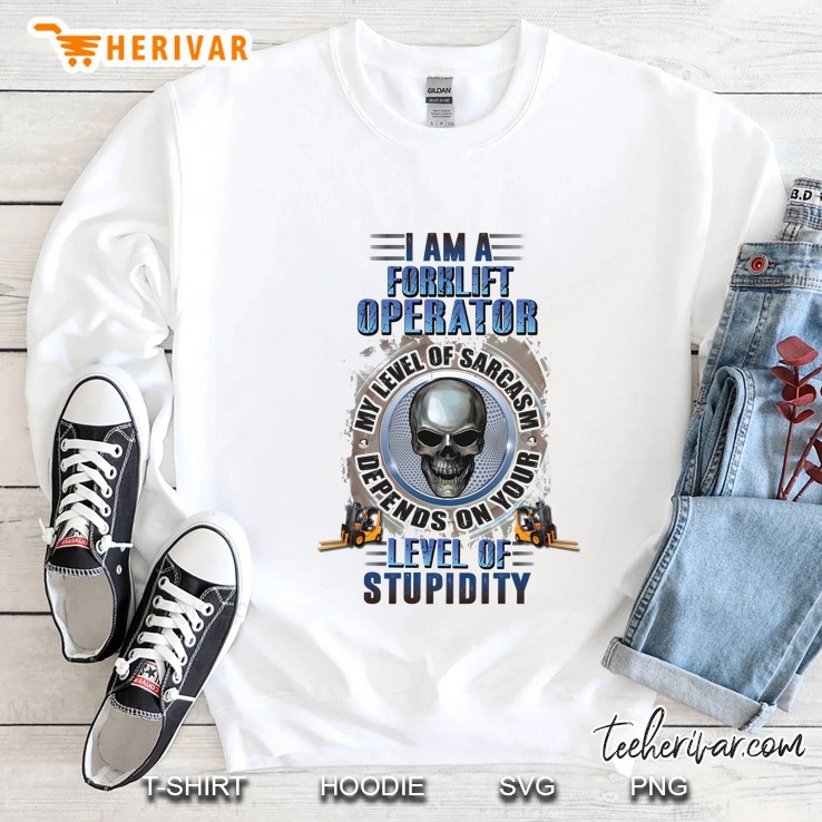 I Am A Forklift Operator My Level Of Sarcasm Depends On Your Level Of Stupidity Skull Version Sweatshirt