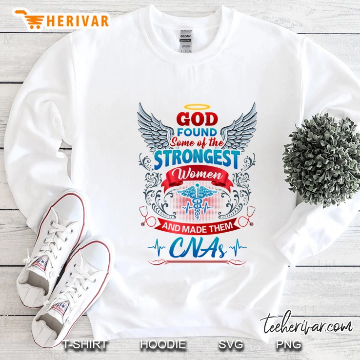 God Found Some Of The Strongest Women And Made Them CNA Wings Version Sweatshirt