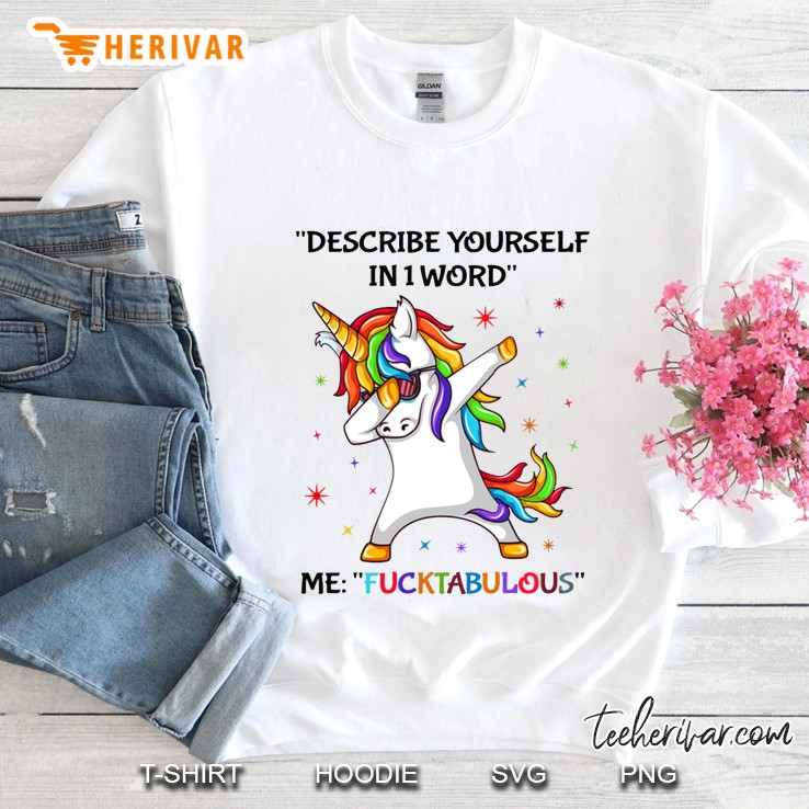 Describe Yourself In 1 Word Me Fucktabulous Dabbing Unicorn Version Sweatshirt