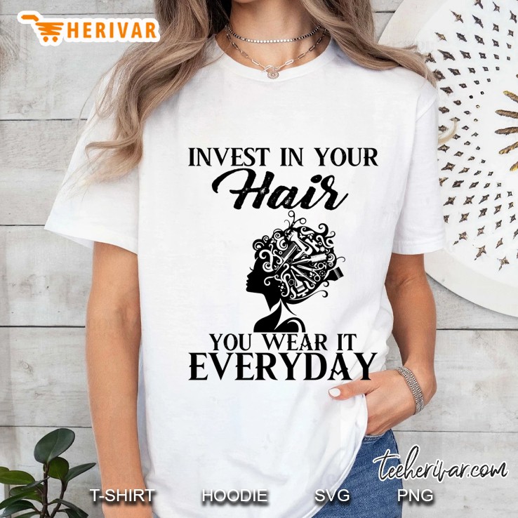 Invest In Your Hair You Wear It Everyday Ladies Tee