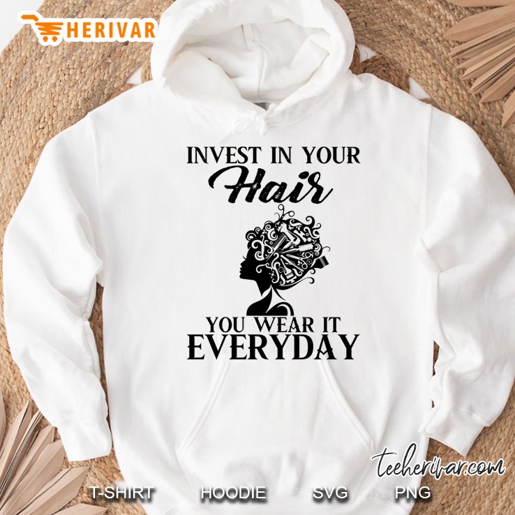Invest In Your Hair You Wear It Everyday Hoodie