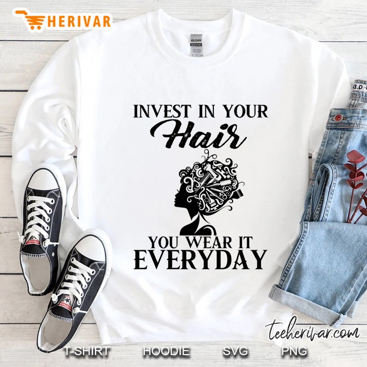 Invest In Your Hair You Wear It Everyday Sweatshirt