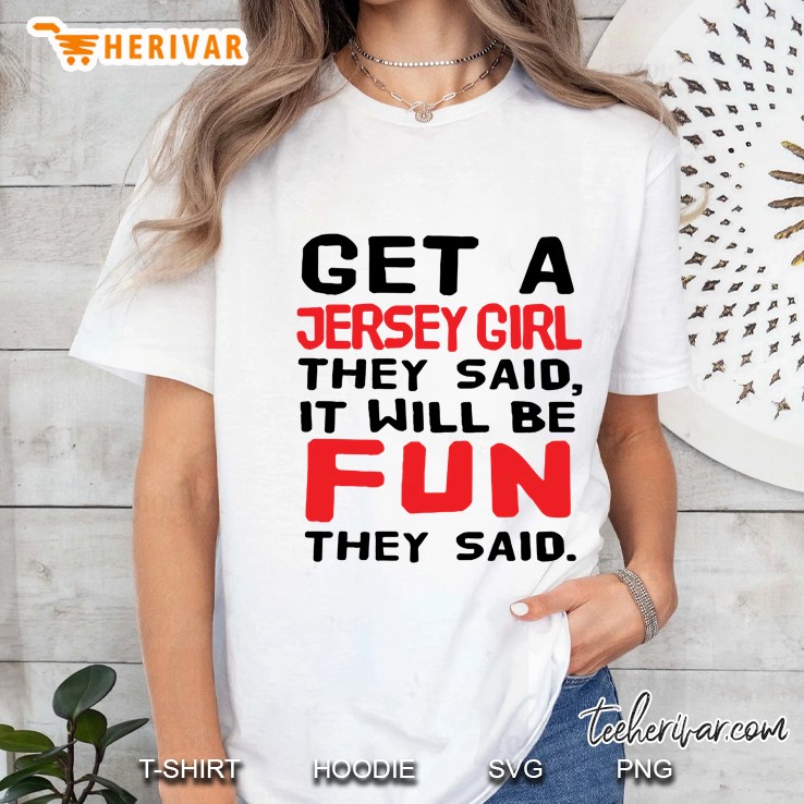 Get A Jersey Girl They Said It Will Be Fun They Said Ladies Tee