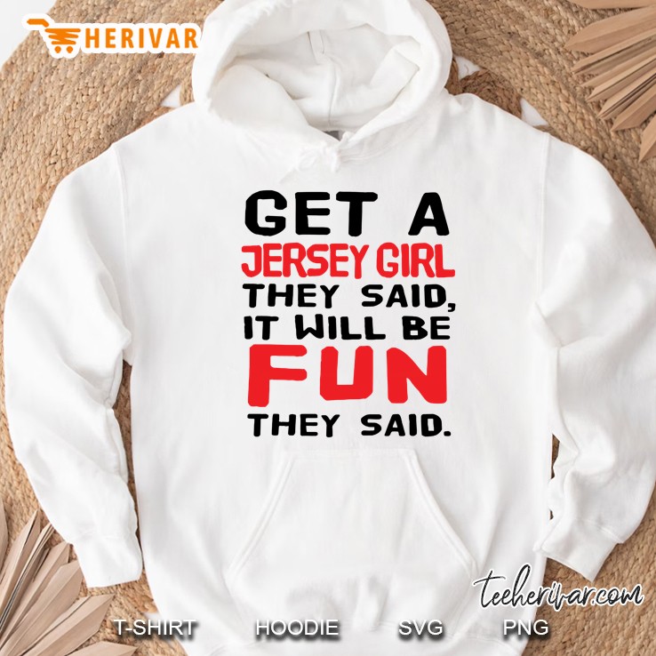 Get A Jersey Girl They Said It Will Be Fun They Said Hoodie