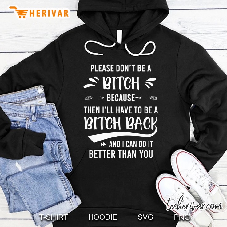 Please Don't Be A Bitch Because Then I'll Have To Be A Bitch Back Version2 Mugs