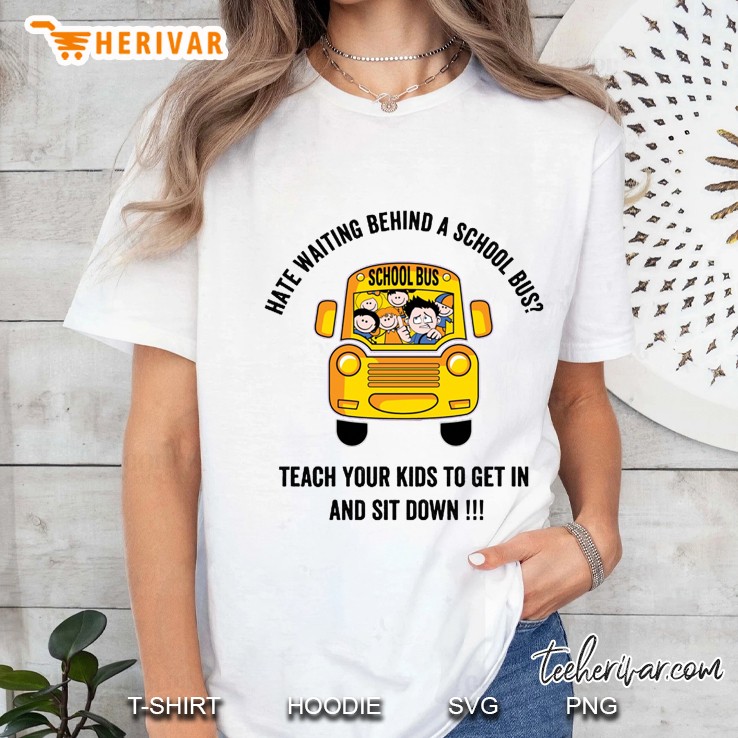 Hate Waiting Behind A School Bus Teach Your Kids To Get In And Sit Down Ladies Tee