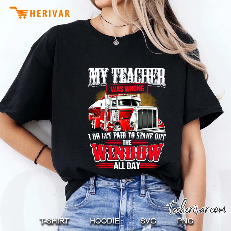 My Teacher Was Wrong I Do Get Paid To Stare Out The Window All Day Tanker Truck Version Ladies Tee