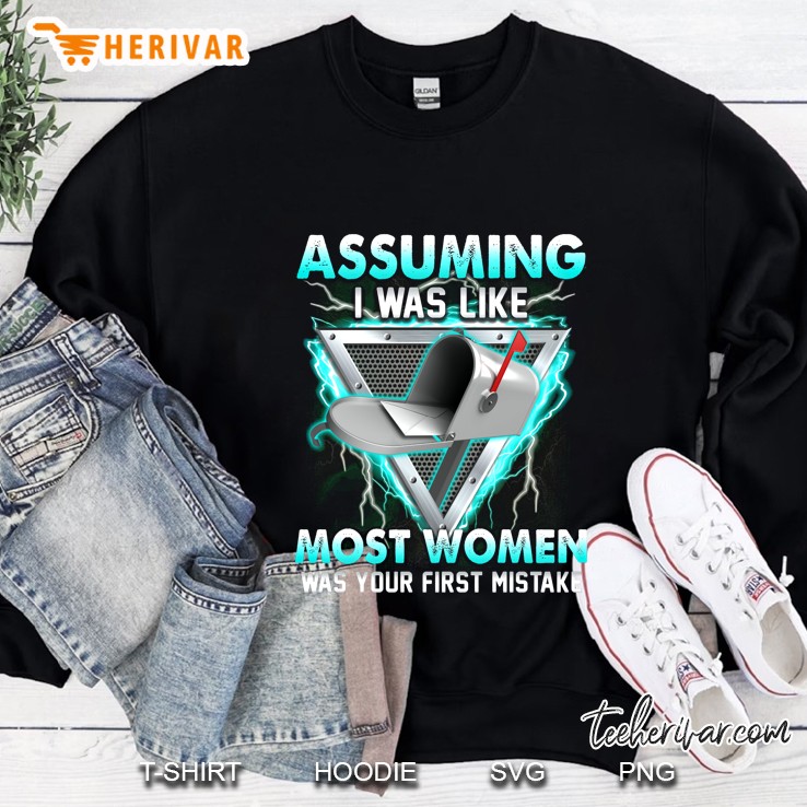 Assuming I Was Like Most Women Was Your First Mistake Postal Worker Version Sweatshirt