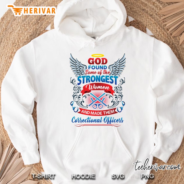 God Found Some Of The Strongest Women And Made Them Correctional Officers Hoodie