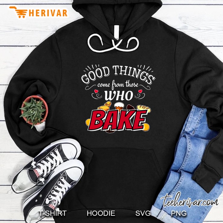 Good Things Come From Those Who Bake Hoodie