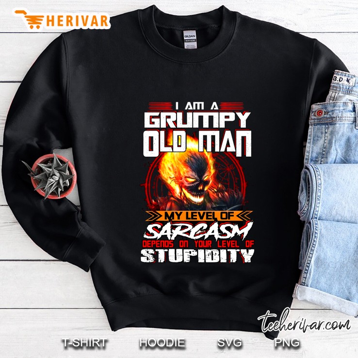 I Am A Grumpy Old Man My Level Of Sarcasm Depends On Your Level Of Stupidity Fire Skull Version Sweatshirt