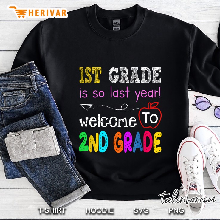 1st Grade Is So Last Year Welcome To 2nd Grade Sweatshirt