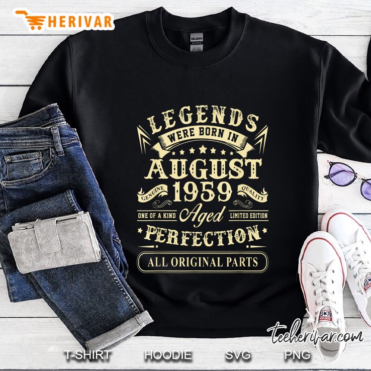 Legends Were Born In August 1959 Aged Perfection All Original Parts Sweatshirt