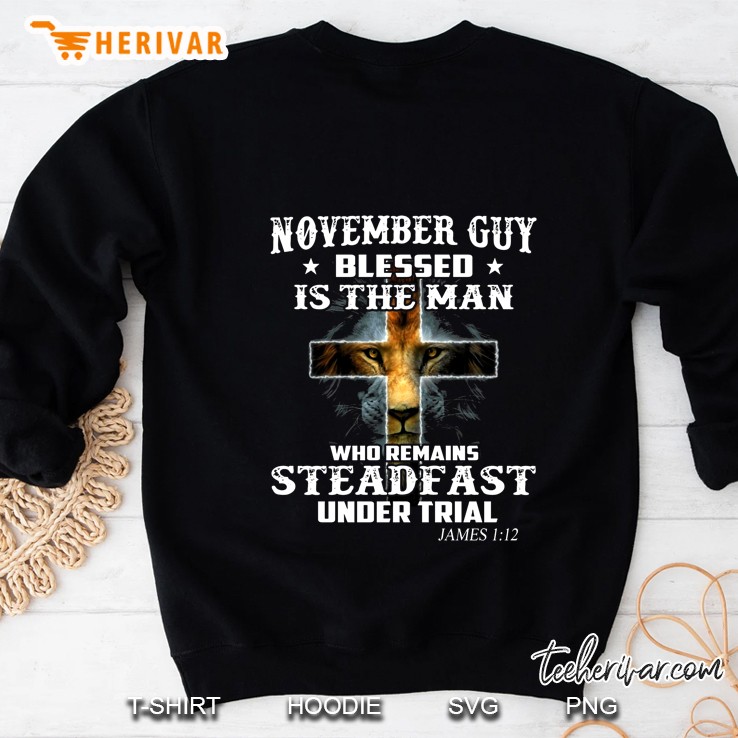 November Guy Blessed Is The Man Who Remains Steadfast Under Trial Lion Version Sweatshirt