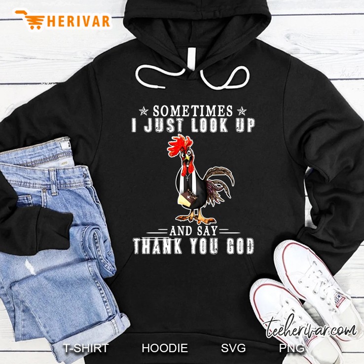 Sometimes I Just Look Up And Say Thank You God Rooster Version Hoodie
