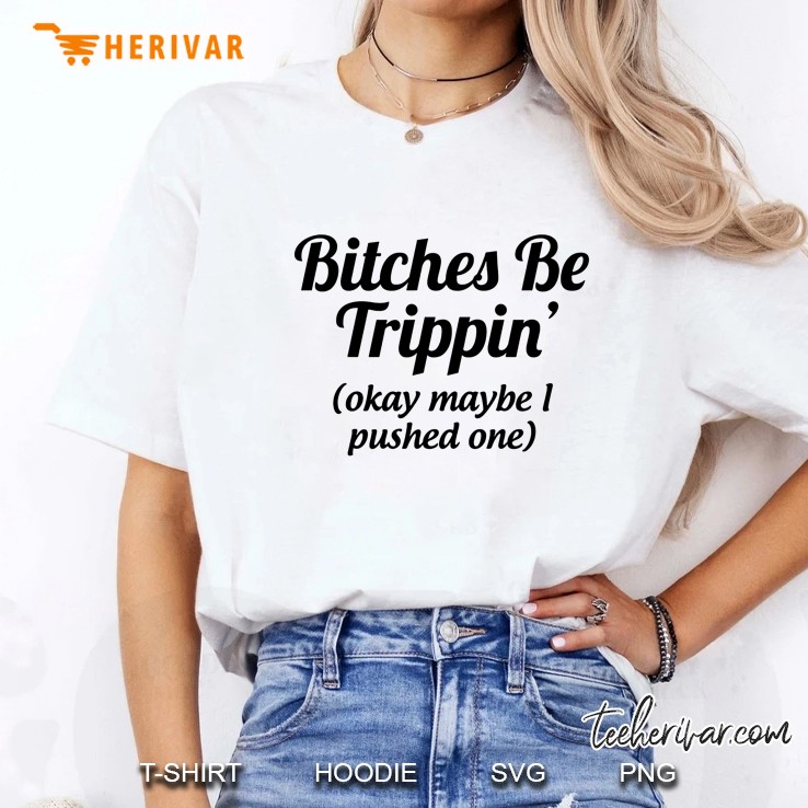 Bitches Be Trippin