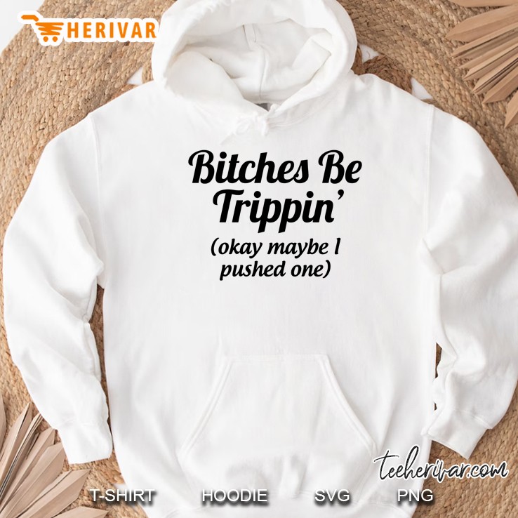 Bitches Be Trippin