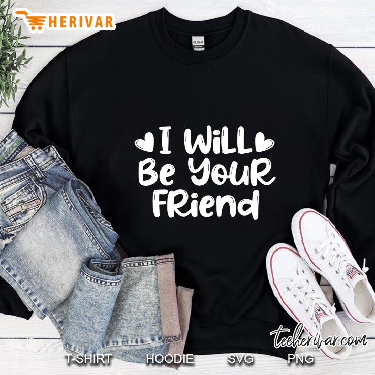 I Will Be Your Friend Sweatshirt